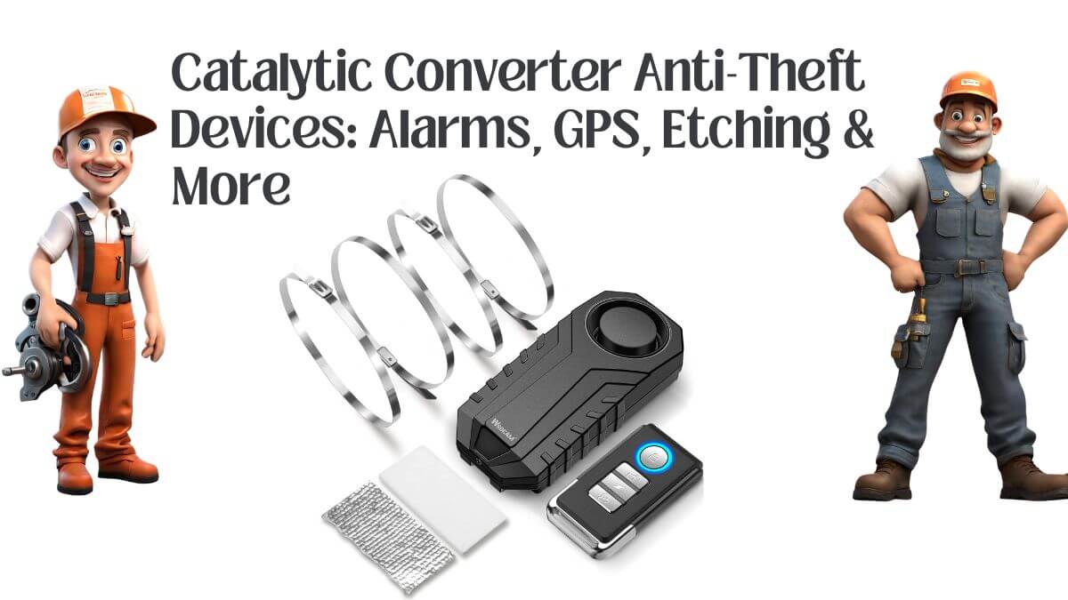 Catalytic Converter Anti-Theft Devices: Alarms, GPS, Etching & More