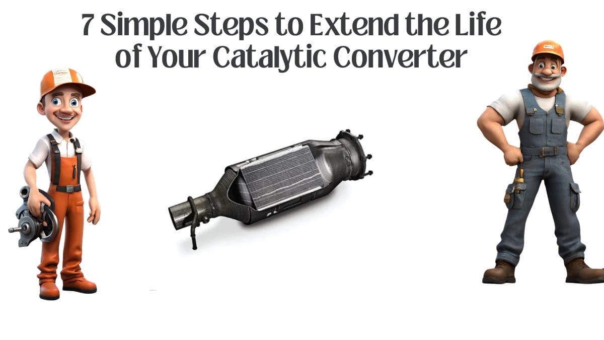 7 Simple Steps to Extend the Life of Your Catalytic Converter