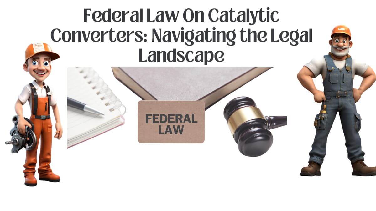 Federal Law On Catalytic Converters: Navigating the Legal Landscape