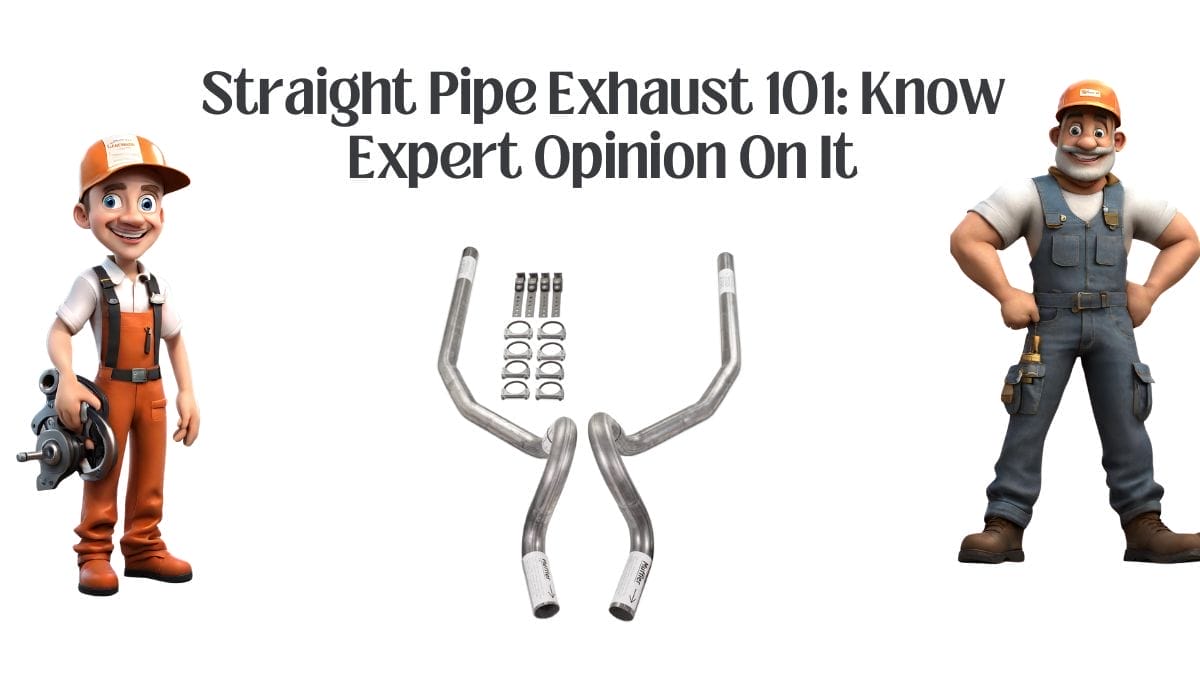 Straight Pipe Exhaust system Know Expert Opinion On this emission device