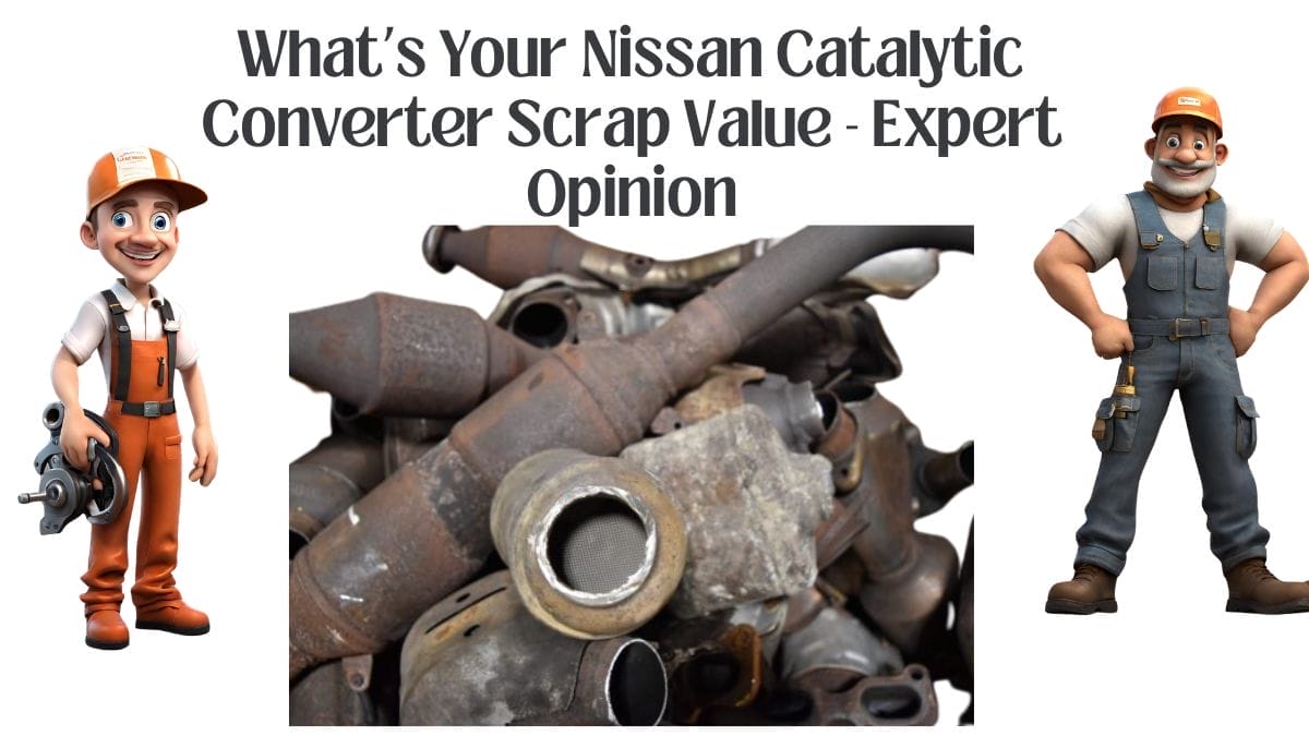 What’s Your Nissan Catalytic Converter Scrap Value - Expert Opinion